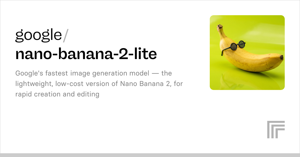 google / nano-banana-2-lite Google's fastest image generation model — the lightweight, low-cost version of Nano Banana 2, for rapid creation and editing 17.8K runs Official