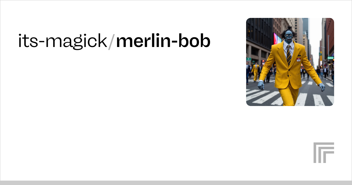 its-magick/merlin-bob | Run with an API on Replicate