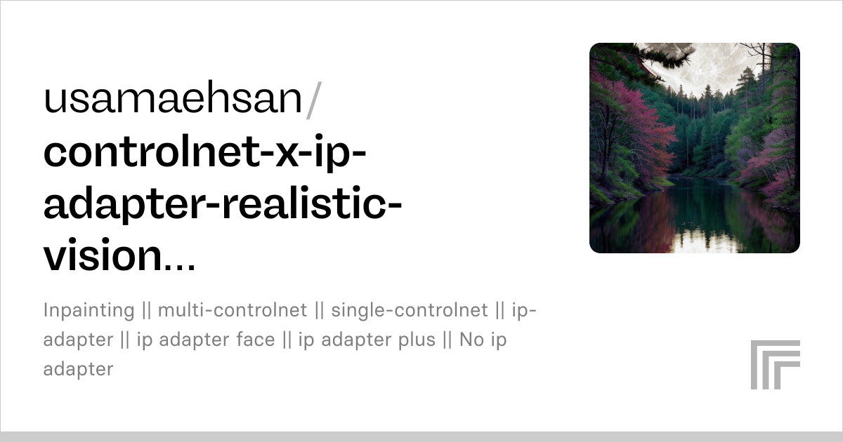 usamaehsan/controlnet-x-ip-adapter-realistic-vision-v5 | Run with an ...